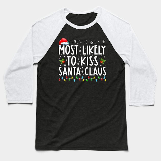 Most Likely To Kiss Santa Claus Family Christmas Baseball T-Shirt by Benko Clarence